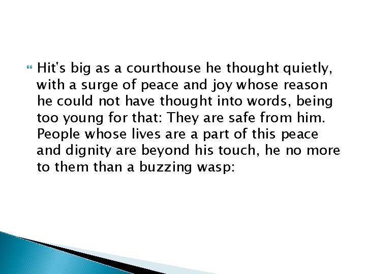  Hit's big as a courthouse he thought quietly, with a surge of peace