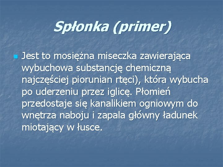Spłonka (primer) n Jest to mosiężna miseczka zawierająca wybuchowa substancję chemiczną najczęściej piorunian rtęci),
