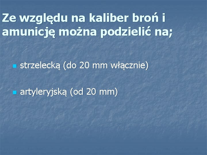 Ze względu na kaliber broń i amunicję można podzielić na; n strzelecką (do 20