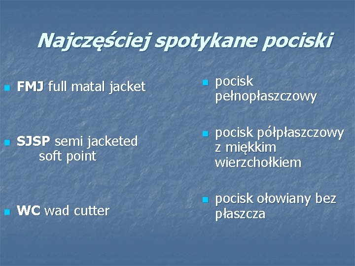 Najczęściej spotykane pociski n n n FMJ full matal jacket n SJSP semi jacketed