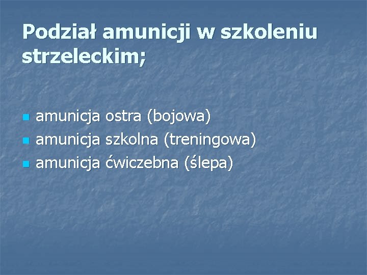 Podział amunicji w szkoleniu strzeleckim; n n n amunicja ostra (bojowa) amunicja szkolna (treningowa)