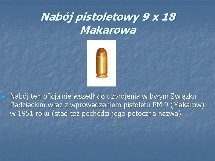 Nabój pistoletowy 9 x 18 Makarowa n Nabój ten oficjalnie wszedł do uzbrojenia w