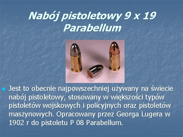 Nabój pistoletowy 9 x 19 Parabellum n Jest to obecnie najpowszechniej używany na świecie