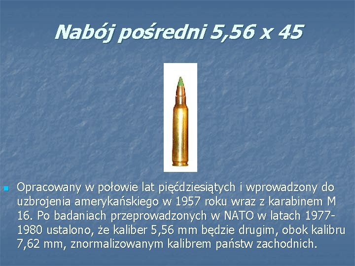 Nabój pośredni 5, 56 x 45 n Opracowany w połowie lat pięćdziesiątych i wprowadzony