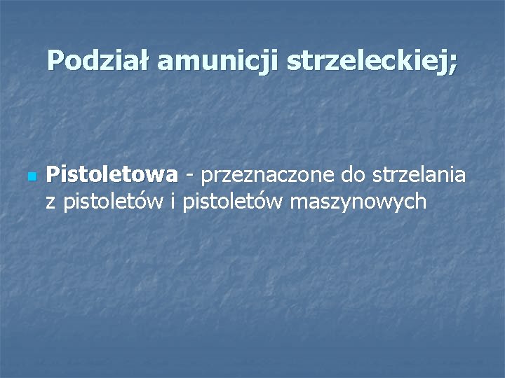 Podział amunicji strzeleckiej; n Pistoletowa - przeznaczone do strzelania - z pistoletów i pistoletów