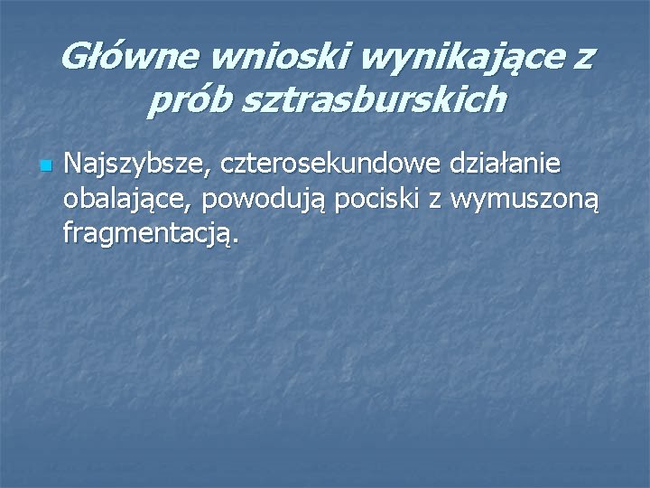 Główne wnioski wynikające z prób sztrasburskich n Najszybsze, czterosekundowe działanie obalające, powodują pociski z