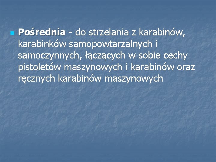 n Pośrednia - do strzelania z karabinów, - karabinków samopowtarzalnych i samoczynnych, łączących w