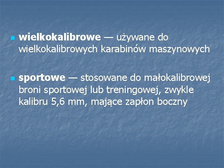 n n wielkokalibrowe — używane do wielkokalibrowych karabinów maszynowych sportowe — stosowane do małokalibrowej