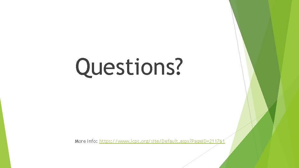 Questions? More Info: https: //www. lcps. org/site/Default. aspx? Page. ID=211761 