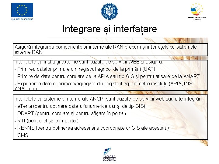 Integrare și interfațare Asigură integrarea componentelor interne ale RAN precum și interfețele cu sistemele Integrare și interfațare Asigură integrarea componentelor interne ale RAN precum și interfețele cu sistemele