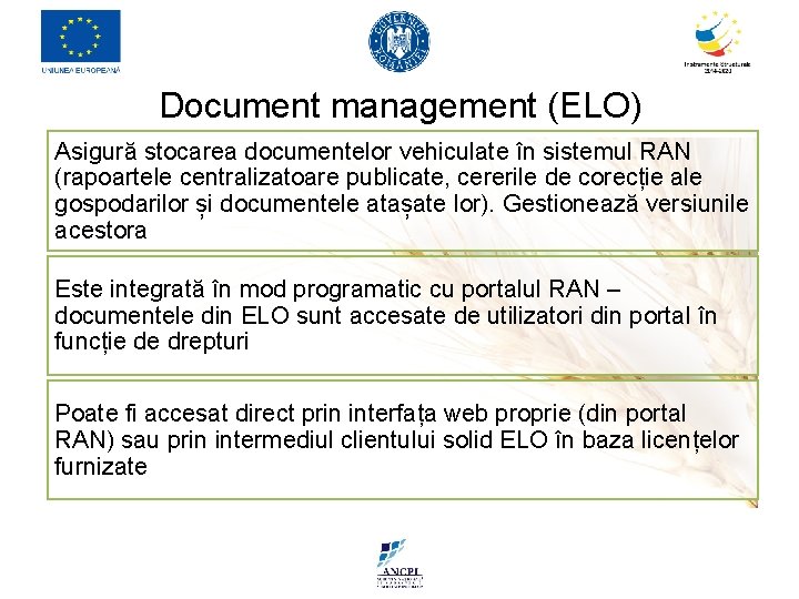 Document management (ELO) Asigură stocarea documentelor vehiculate în sistemul RAN (rapoartele centralizatoare publicate, cererile Document management (ELO) Asigură stocarea documentelor vehiculate în sistemul RAN (rapoartele centralizatoare publicate, cererile