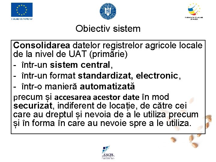 Obiectiv sistem Consolidarea datelor registrelor agricole locale de la nivel de UAT (primărie) - Obiectiv sistem Consolidarea datelor registrelor agricole locale de la nivel de UAT (primărie) -
