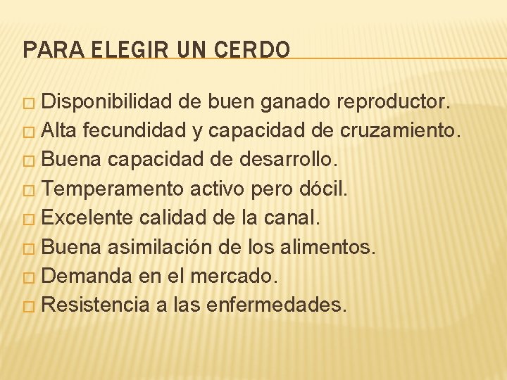 PARA ELEGIR UN CERDO � Disponibilidad de buen ganado reproductor. � Alta fecundidad y