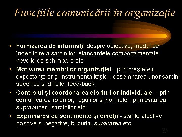 Funcţiile comunicării în organizaţie • Furnizarea de informaţii despre obiective, modul de îndeplinire a