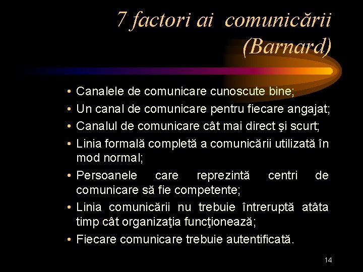 7 factori ai comunicării (Barnard) • • Canalele de comunicare cunoscute bine; Un canal