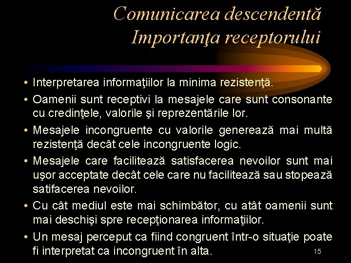 Comunicarea descendentă Importanţa receptorului • Interpretarea informaţiilor la minima rezistenţă. • Oamenii sunt receptivi
