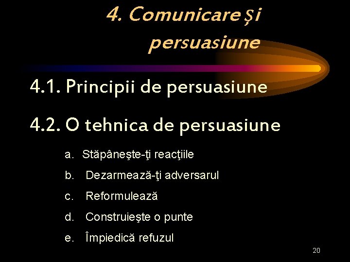 4. Comunicare şi persuasiune 4. 1. Principii de persuasiune 4. 2. O tehnica de
