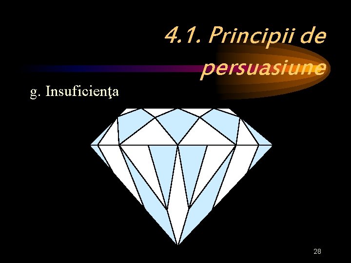 g. Insuficienţa 4. 1. Principii de persuasiune 28 