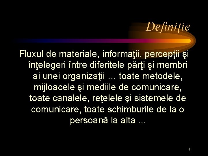 Definiţie Fluxul de materiale, informaţii, percepţii şi înţelegeri între diferitele părţi şi membri ai