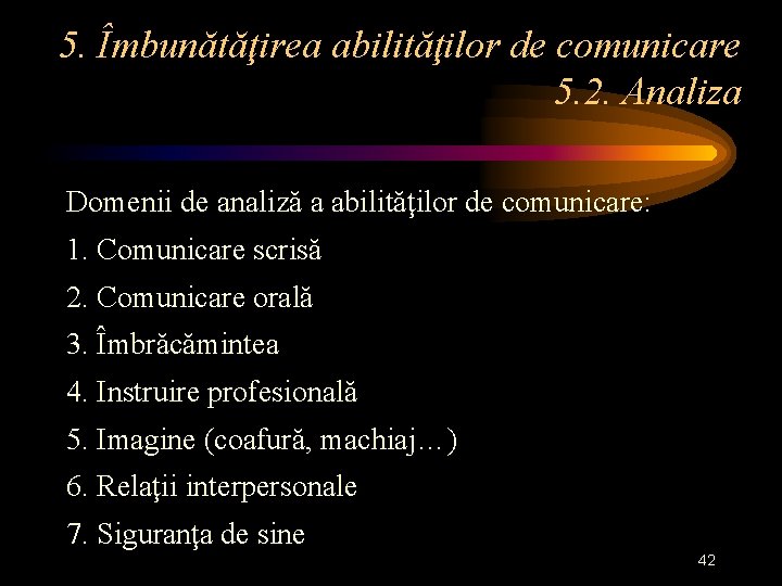 5. Îmbunătăţirea abilităţilor de comunicare 5. 2. Analiza Domenii de analiză a abilităţilor de