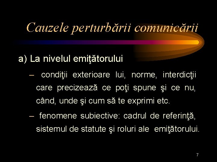 Cauzele perturbării comunicării a) La nivelul emiţătorului – condiţii exterioare lui, norme, interdicţii care