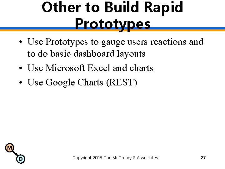 Other to Build Rapid Prototypes • Use Prototypes to gauge users reactions and to