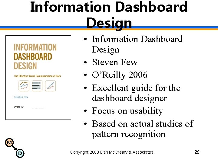 Information Dashboard Design • Steven Few • O’Reilly 2006 • Excellent guide for the