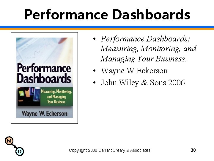 Performance Dashboards • Performance Dashboards: Measuring, Monitoring, and Managing Your Business. • Wayne W