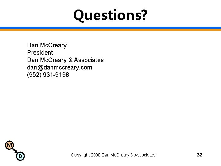 Questions? Dan Mc. Creary President Dan Mc. Creary & Associates dan@danmccreary. com (952) 931