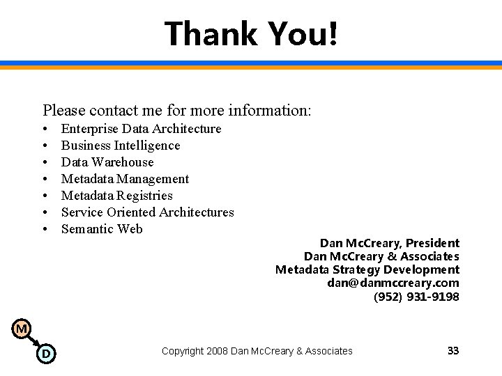 Thank You! Please contact me for more information: • • Enterprise Data Architecture Business