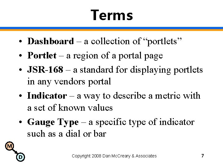 Terms • Dashboard – a collection of “portlets” • Portlet – a region of