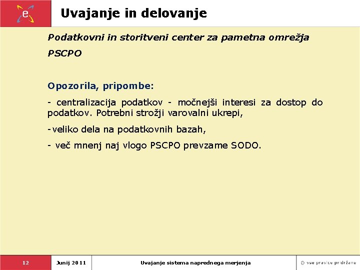 Uvajanje in delovanje Podatkovni in storitveni center za pametna omrežja PSCPO Opozorila, pripombe: -