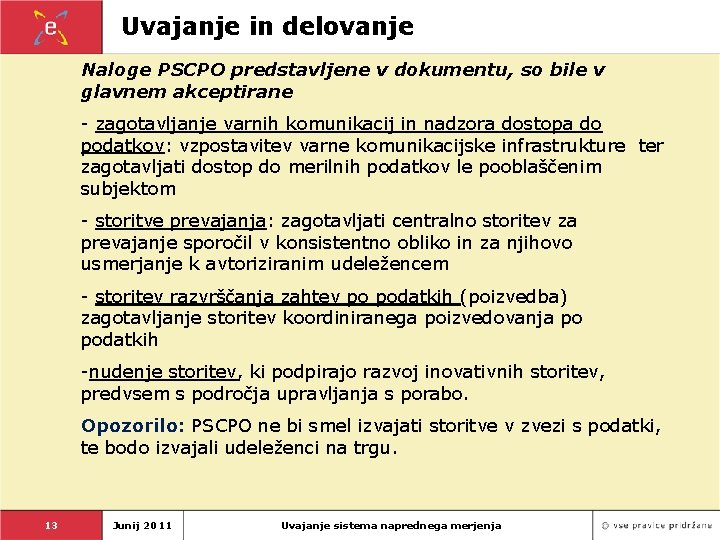 Uvajanje in delovanje Naloge PSCPO predstavljene v dokumentu, so bile v glavnem akceptirane -