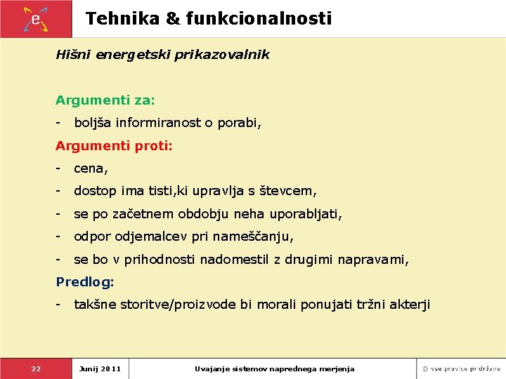 Tehnika & funkcionalnosti Hišni energetski prikazovalnik Argumenti za: - boljša informiranost o porabi, Argumenti