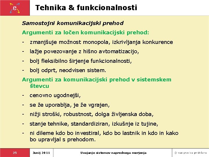 Tehnika & funkcionalnosti Samostojni komunikacijski prehod Argumenti za ločen komunikacijski prehod: - zmanjšuje možnost