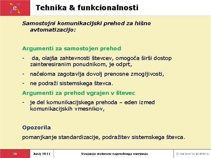 Tehnika & funkcionalnosti Samostojni komunikacijski prehod za hišno avtomatizacijo: Argumenti za samostojen prehod -