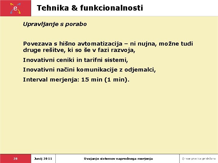 Tehnika & funkcionalnosti Upravljanje s porabo Povezava s hišno avtomatizacija – ni nujna, možne