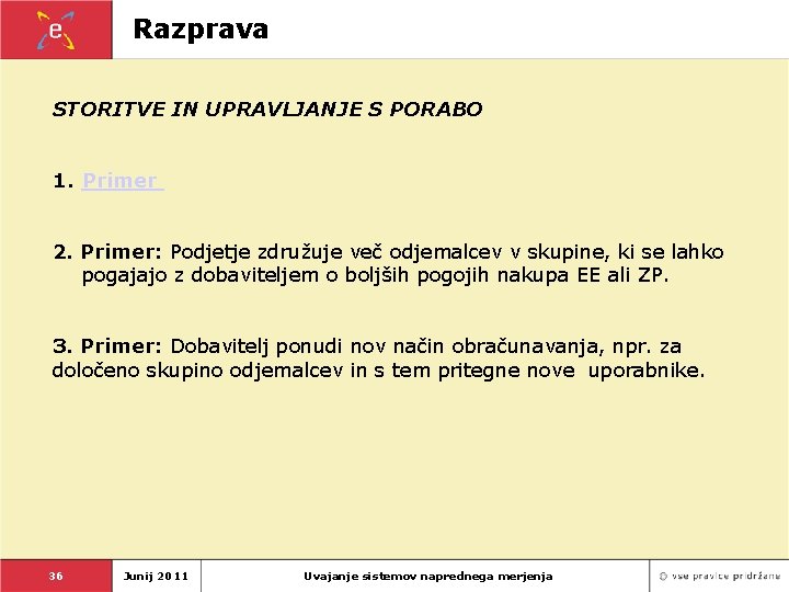 Razprava STORITVE IN UPRAVLJANJE S PORABO 1. Primer 2. Primer: Podjetje združuje več odjemalcev