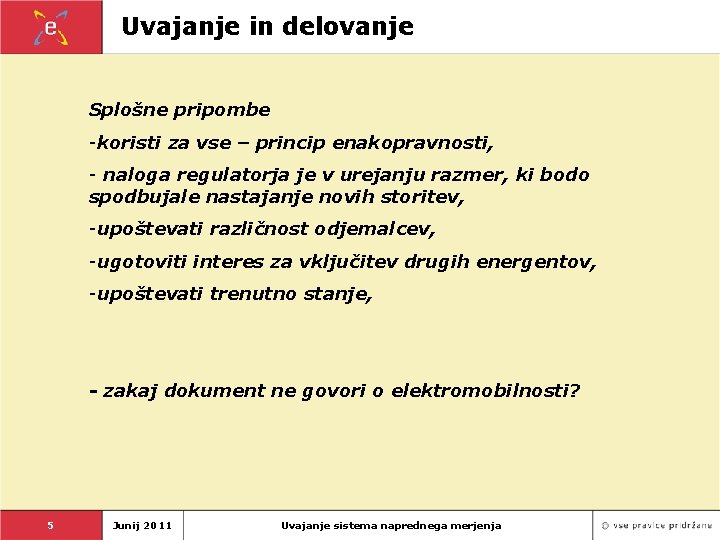 Uvajanje in delovanje Splošne pripombe -koristi za vse – princip enakopravnosti, - naloga regulatorja