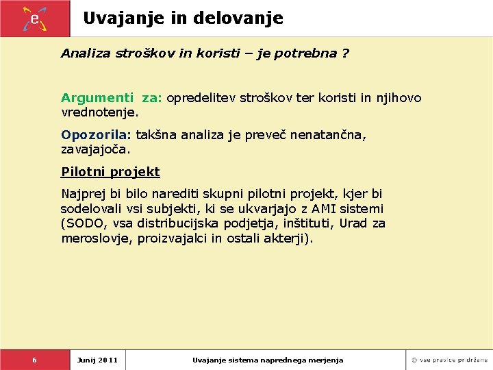 Uvajanje in delovanje Analiza stroškov in koristi – je potrebna ? Argumenti za: opredelitev