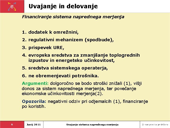 Uvajanje in delovanje Financiranje sistema naprednega merjenja 1. dodatek k omrežnini, 2. regulativni mehanizem