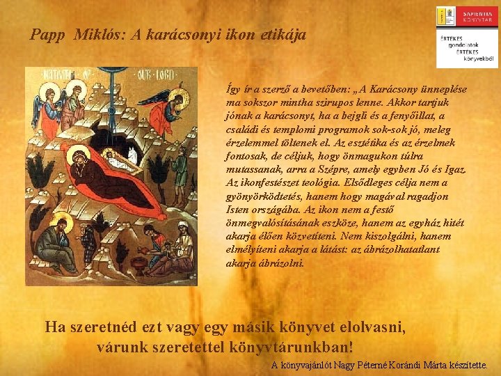 Papp Miklós: A karácsonyi ikon etikája Így ír a szerző a bevetőben: „A Karácsony