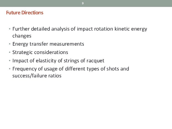 9 Future Directions • Further detailed analysis of impact rotation kinetic energy changes •