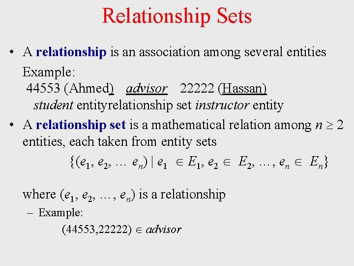Relationship Sets • A relationship is an association among several entities Example: 44553 (Ahmed) Relationship Sets • A relationship is an association among several entities Example: 44553 (Ahmed)