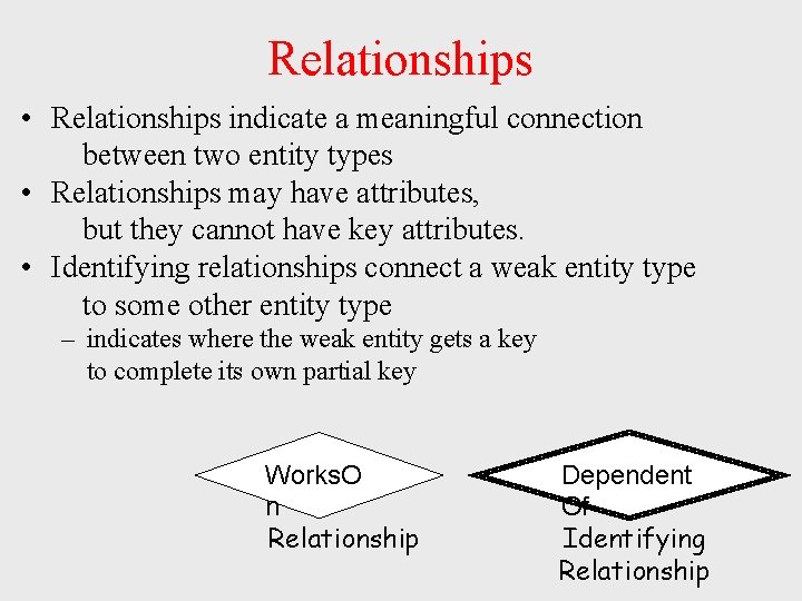Relationships • Relationships indicate a meaningful connection between two entity types • Relationships may Relationships • Relationships indicate a meaningful connection between two entity types • Relationships may