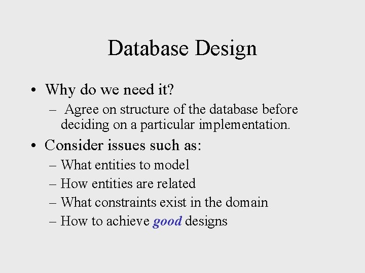 Database Design • Why do we need it? – Agree on structure of the Database Design • Why do we need it? – Agree on structure of the