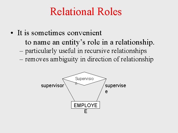 Relational Roles • It is sometimes convenient to name an entity’s role in a Relational Roles • It is sometimes convenient to name an entity’s role in a