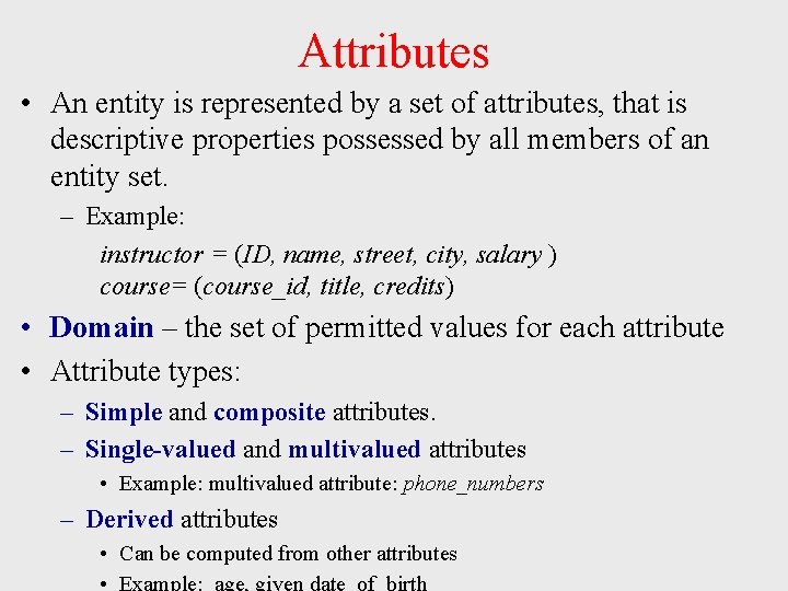 Attributes • An entity is represented by a set of attributes, that is descriptive Attributes • An entity is represented by a set of attributes, that is descriptive