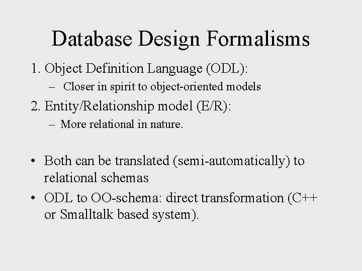 Database Design Formalisms 1. Object Definition Language (ODL): – Closer in spirit to object-oriented Database Design Formalisms 1. Object Definition Language (ODL): – Closer in spirit to object-oriented