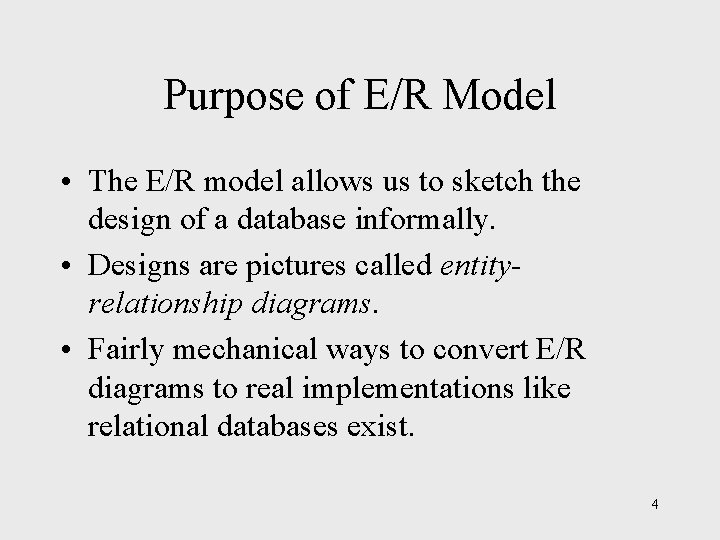 Purpose of E/R Model • The E/R model allows us to sketch the design Purpose of E/R Model • The E/R model allows us to sketch the design